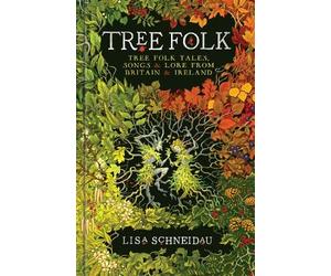 Tree Folk: Tree folk tales, songs and lore from Britain and Ireland