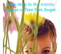 Tree Fort Angst - Knee-Deep in the Rococo Excess