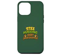 Tree Hugging Dirt Worshipper Nature Lover Case for iPhone 12 Pro Max