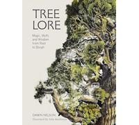 Tree Lore: Magic, Myth, and Wisdom from Root to Bough