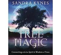 Tree Magic: Connecting with the Spirit & Wisdom of Trees: Connecting with the Spirit & Wisdom of Trees