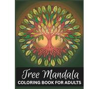 Tree Mandala Coloring Book for Adults: Relaxing Nature-Inspired Designs for Stress Relief and Mindfulness: Beautiful Tree Patterns, Mandalas, and Nature Art to Calm the Mind and Spark Creativity