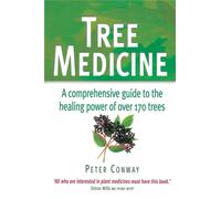 Tree Medicine: A comprehensive guide to the healing power of over 170 trees