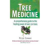 Tree Medicine: A comprehensive guide to the healing power of over 170 trees
