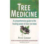 Tree Medicine: A Comprehensive Guide to the Healing Power of Over 170 Trees: Written by Peter Conway, 2002 Edition, (New edition) Publisher: Piatkus Books [Paperback]