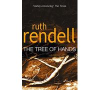 Tree Of Hands: a compulsive and darkly compelling psychological thriller from the award winning Queen of Crime, Ruth Rendell
