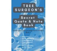 Tree Surgeon's Secret Quote & Note Book: Make life easier and more organised with this 100 page notebook. Site information, Equipment, Timings, Quote and confidential client notes.