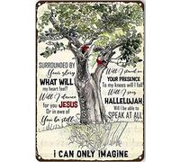 Tree Surrounded by Your Glory What Will My Heart Feel Vintage Tin Sign Novelty Funny Home Family Friend Gift Bathroom Courtyard Bar Pub Man Cave 12x8 Inch
