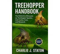 TREEHOPPER HANDBOOK: The Definitive Resource on Treehopper Species, Life Cycles, Care, and Research