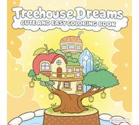 Treehouse Dreams: Coloring Book For Adults And Teens - Relax With Cute And Easy Hand-Drawn Cozy Treehouse Scenes (The Dream Series)