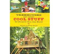 Treehouses and Other Cool Stuff: 50 Projects You Can Build
