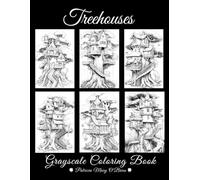 Treehouses Grayscale Coloring Book: Learn the Techniques, Tips, and Skills for Grayscale Coloring with 50 Detailed Images of Treehouses as Your Canvas (Grayscale Coloring Book Series)