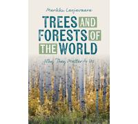Trees and Forests of the World : Why They Matter to Us