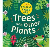 Trees and Other Plants (I'm Glad There Are)