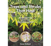 Trees and Shrubs that Heal: Reconnecting With The Medicinal Forest