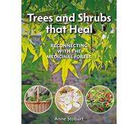 Trees and Shrubs that Heal : Reconnecting With The Medicinal Forest