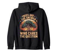 Trees Are the Answer Who Cares the Question Conservation Eco Zip Hoodie