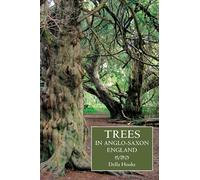 Trees in Anglo-Saxon England : Literature, Lore and Landscape