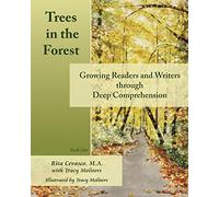 Trees in the Forest: Growing Readers and Writers through Deep Comprehension: Volume 1