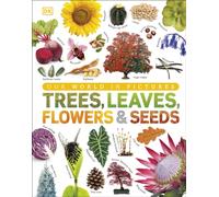 Trees, Leaves, Flowers & Seeds : A Visual Plant Encyclopedia for Kids