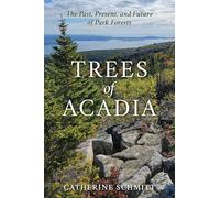 Trees of Acadia: The Past, Present, and Future of Park Forests