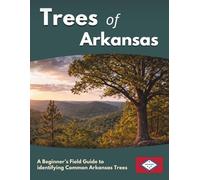 Trees of Arkansas: A Beginner’s Field Guide to identifying Common Arkansas Trees