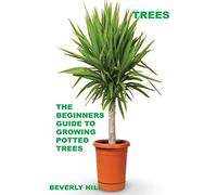 Trees: The Beginners Guide To Growing Potted Trees (Tree, tree topper, tree skirt, tree willow, tree growing, tree growing kit, tree growing book)