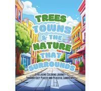 Trees, Towns, and the Nature That Surrounds: A Relaxing Coloring Journey Through Cozy Places and Peaceful Landscapes