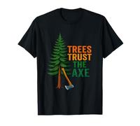 Trees Trust The Axe Lumberjack Humor T-Shirt
