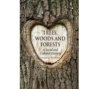 Trees, Woods and Forests: A Social and Cultural History