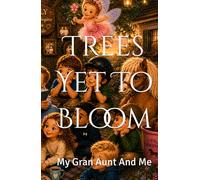 Trees Yet To Bloom: My Gran Aunt And Me