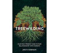 Treewilding: Our Past, Present and Future Relationship with Forests