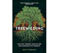 Treewilding: Our Past, Present and Future Relationship with Forests