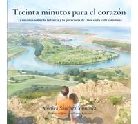 Treinta minutos para el corazón: 12 cuentos sobre la infancia y la presencia de Dios en la vida cotidiana