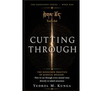 ཁྲེགས་ཆོད - Trekchö: Cutting Through: The Dzogchen Practice of Radical Release: How to cut through every mental story directly to naked awareness (The Dozegchen Series)