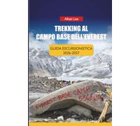 TREKKING AL CAMPO BASE DELL'EVEREST GUIDA ESCURSIONISTICA 2026-2027: Consigli per la prenotazione di una casa da tè, pianificazione del volo Lukla e ... (Trailblazer’s Ultimate Hiking Guides)