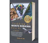 Trekking al Monte Roraima 2026 (Guía de viaje): Explorando el mundo perdido de los tepuyes: aventura, naturaleza y descubrimiento en el techo de las Tierras Altas de Guayana (Saber antes de irte)