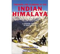 Trekking and Climbing in the Indian Himalaya: 25 Adventure Treks into the Mighty Himalaya (Trekking & Climbing Guides)