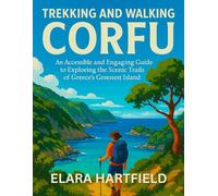 TREKKING AND WALKING CORFU: An Accessible and Engaging Guide to Exploring the Scenic Trails of Greece’s Greenest Island