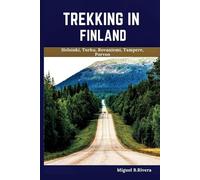 Trekking In Finland Travel Guide: A Self-Guided Walking Tour for Satisfactory Experiences on Your Adventure to Explore the Land of A Thousand Lakes (6 Walks - 120 Stops)