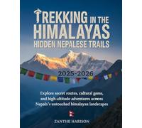 TREKKING IN THE HIMALAYAS: HIDDEN NEPALESE TRAILS 2025-2026: EXPLORE SECRET ROUTES, CULTURAL GEMS, AND HIGH-ALTITUDE ADVENTURES ACROSS NEPAL’S UNTOUCHED HIMALAYAN LANDSCAPES