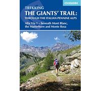 Trekking the Giants' Trail: Alta Via 1 through the Italian Pennine Alps: Beneath Mont Blanc, the Matterhorn and Monte Rosa