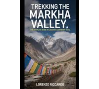 TREKKING THE MARKHA VALLEY: THE COMPLETE GUIDE TO LADAKH'S LEGENDARY TRAIL (LAZIO TRAVEL GUIDE 2025)