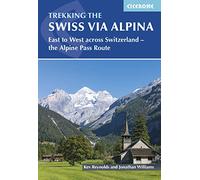 Trekking the Swiss Via Alpina: East to West across Switzerland a?? the Alpine Pass Route (4th Revised edition)