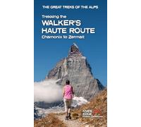 Trekking the Walker’s Haute Route: Chamonix to Zermatt (2025) (Great Treks of the Alps)