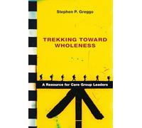 Trekking Toward Wholeness: A Resource for Care Group Leaders