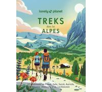 Treks dans les Alpes: 50 randonnées en France, Italie, Suisse, Autriche, Slovénie, Allemagne et au Liechtenstein
