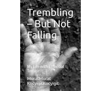 Trembling - But Not Falling: My Life with Essential Tremor