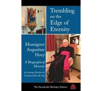 Trembling on the Edge of Eternity, Monsignor Augustine Hoey: A Biographical Memoir