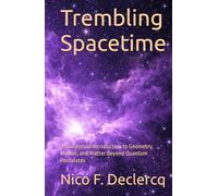 Trembling Spacetime: A Conceptual Introduction to Geometry, Motion, and Matter Beyond Quantum Postulates
